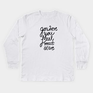 Go Where You Feel Most Alive Kids Long Sleeve T-Shirt